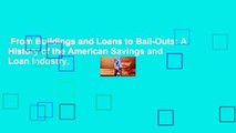 From Buildings and Loans to Bail-Outs: A History of the American Savings and Loan Industry,