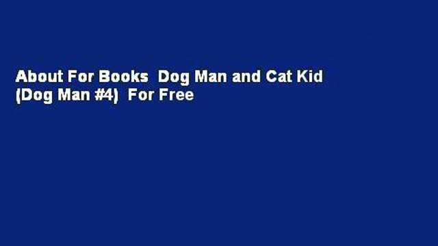About For Books Dog Man and Cat Kid (Dog Man #4) For Free