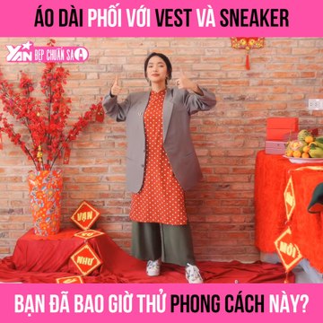 ĐẸP CHUẨN SAO II ÁO DÀI PHỐI VỚI VEST VÀ SNEAKER BẠN ĐÃ BAO GIỜ THỬ PHONG CÁCH NÀY? II YANNEWS