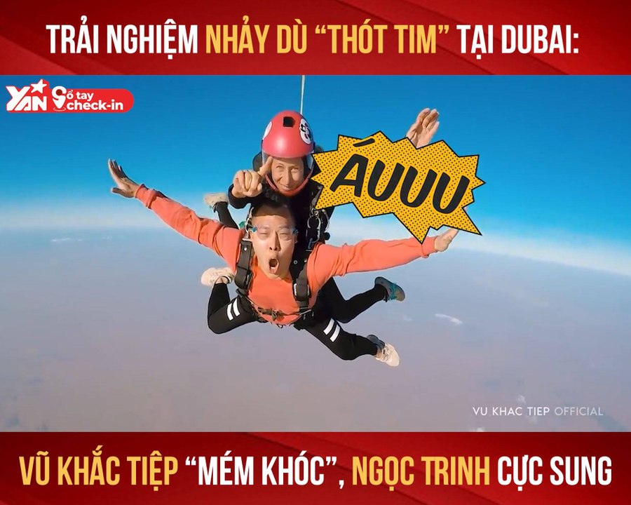 SỔ TAY CHECK-IN II TRẢI NGHIỆM NHẢY DÙ TẠI DUBAI - VŨ KHẮC TIỆP ''MÉM KHÓC'', NGỌC TRINH CỰC SUNG