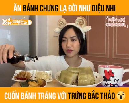 CÙNG ĂN CÙNG LĂN II ĂN BÁNH CHƯNG LẠ ĐỜI NHƯ DIỆU NHI CUỐN BÁNH TRÁNG VỚI TRỨNG BẮC THẢO