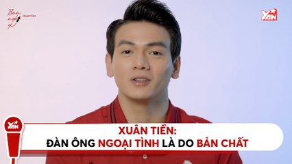XUÂN TIỀN - ĐÀN ÔNG NGOẠI TÌNH LÀ DO BẢN CHẤT II YANNEWS
