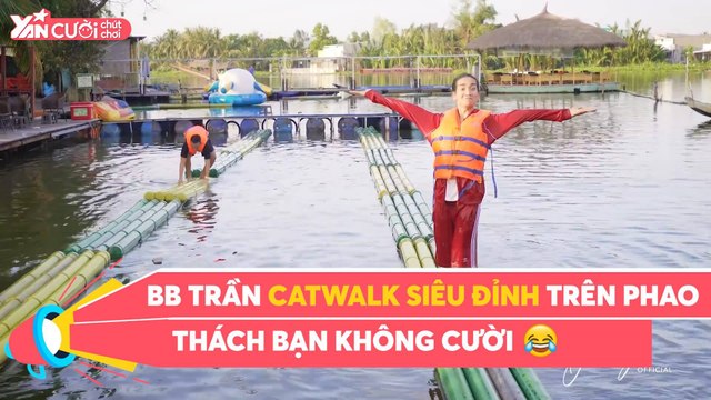 ĐỒ LONG - BB TRẦN CATWALK SIÊU ĐỈNH TRÊN PHAO THÁCH BẠN KHÔNG CƯỜI II YANNEWS