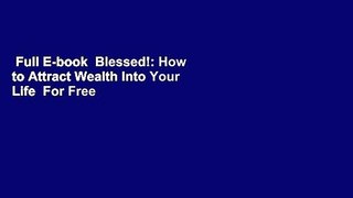 Full E-book  Blessed!: How to Attract Wealth Into Your Life  For Free