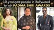 10 Young Bollywood Actors To Win Padma Shri Awards | Priyanka, Kangana, Shahrukh, Amitabh