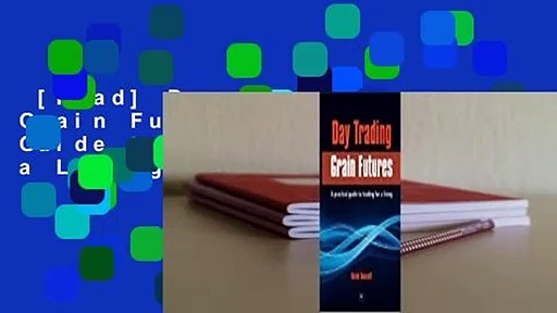 [Read] Day Trading Grain Futures: A Practical Guide to Trading for a Living  Review