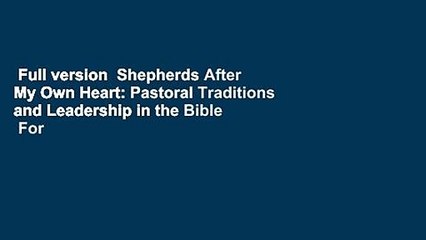 Full version  Shepherds After My Own Heart: Pastoral Traditions and Leadership in the Bible  For