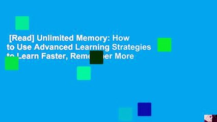 [Read] Unlimited Memory: How to Use Advanced Learning Strategies to Learn Faster, Remember More