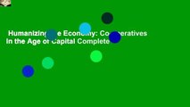 Humanizing the Economy: Co-operatives in the Age of Capital Complete