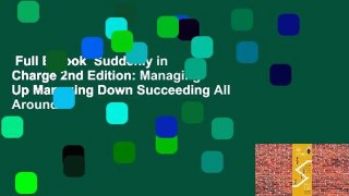 Full E-book  Suddenly in Charge 2nd Edition: Managing Up Managing Down Succeeding All Around