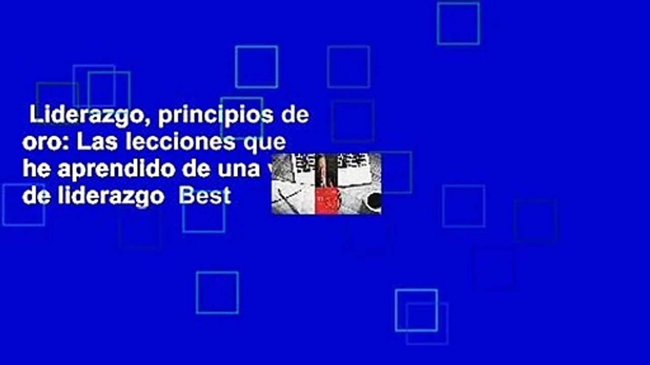 Liderazgo, principios de oro: Las lecciones que he aprendido de una vida de liderazgo  Best