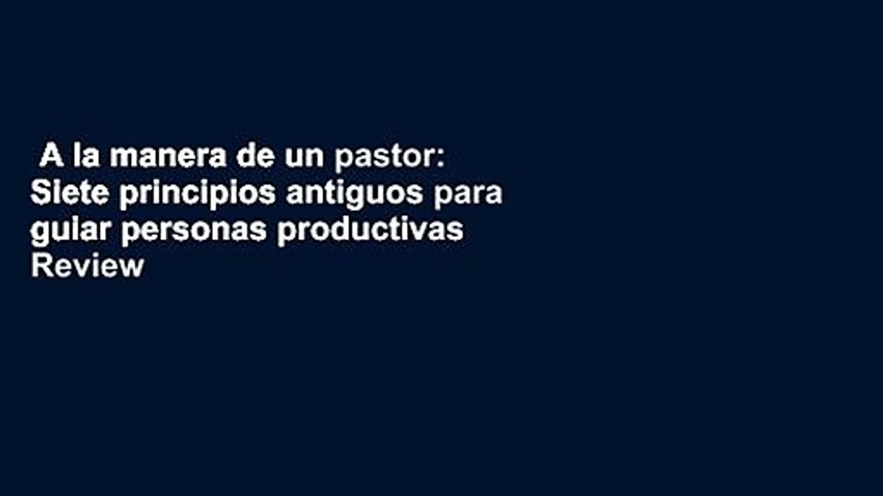 A la manera de un pastor: Siete principios antiguos para guiar personas productivas  Review