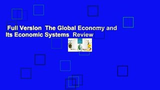 Full Version  The Global Economy and Its Economic Systems  Review