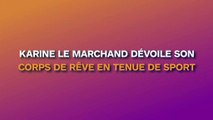 Karine Le Marchand : elle dévoile son corps de rêve en tenue de sport