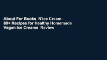 About For Books  N'ice Cream: 80  Recipes for Healthy Homemade Vegan Ice Creams  Review