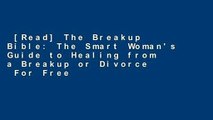 [Read] The Breakup Bible: The Smart Woman's Guide to Healing from a Breakup or Divorce  For Free