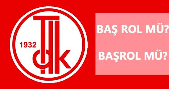 Başrol nasıl yazılır? Baş rol mü, başrol mü? Başrol ne demek?