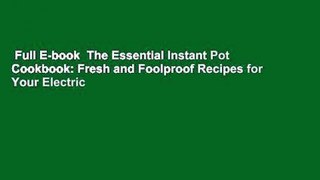 Full E-book  The Essential Instant Pot Cookbook: Fresh and Foolproof Recipes for Your Electric