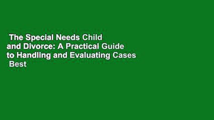 The Special Needs Child and Divorce: A Practical Guide to Handling and Evaluating Cases  Best