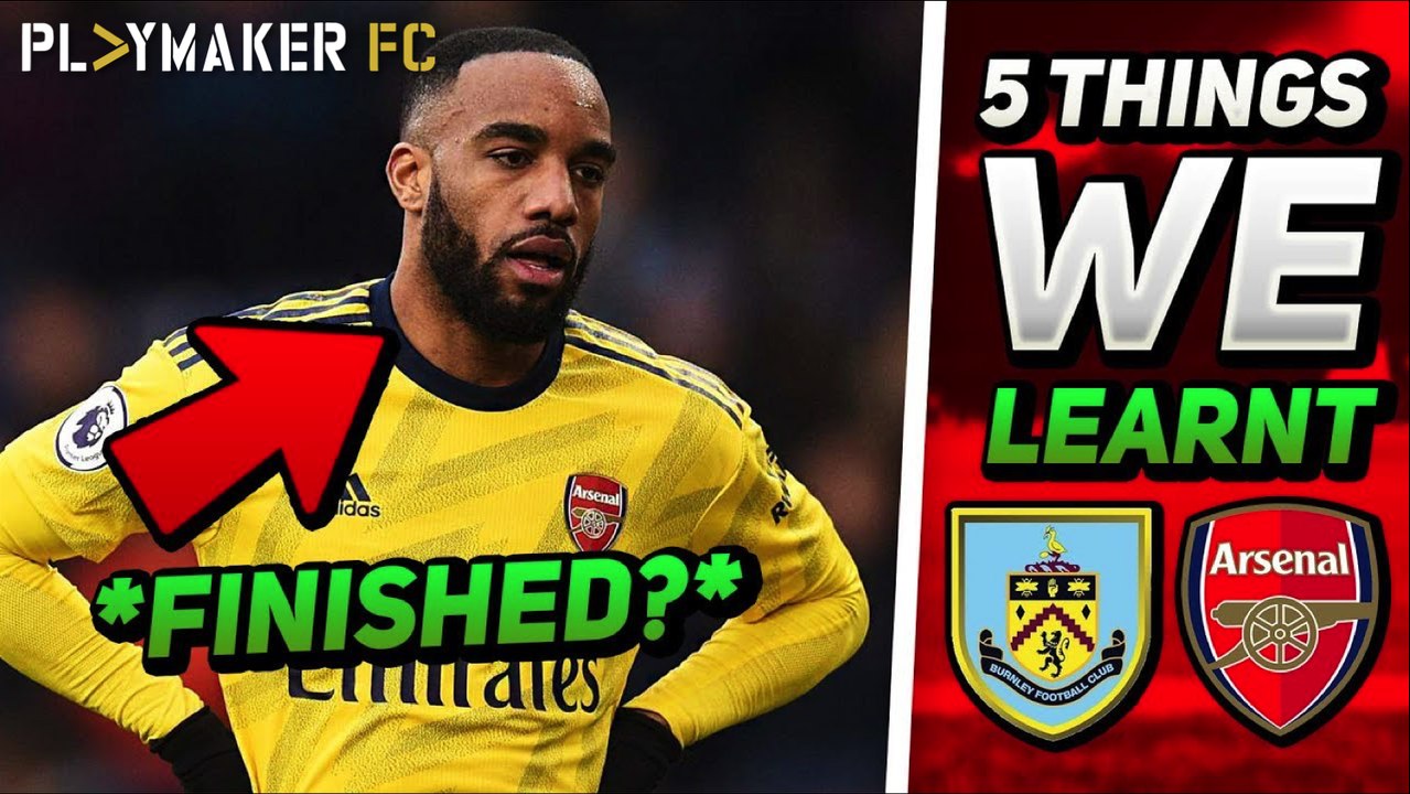 Fan TV | Lacazette finished at Arsenal? 5 things we learnt from the 0-0 draw with Burnley
