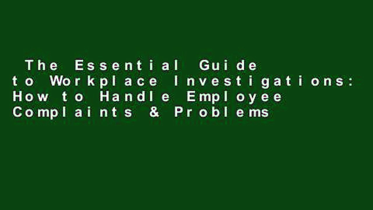 The Essential Guide to Workplace Investigations: How to Handle Employee Complaints & Problems