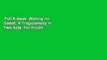 Full E-book  Waiting for Godot: A Tragicomedy in Two Acts  For Kindle