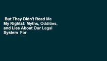 But They Didn't Read Me My Rights!: Myths, Oddities, and Lies About Our Legal System  For Kindle
