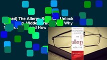 [Read] The Allergy Solution: Unlock the Surprising, Hidden Truth about Why You Are Sick and How