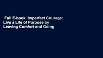 Full E-book  Imperfect Courage: Live a Life of Purpose by Leaving Comfort and Going Scared  For