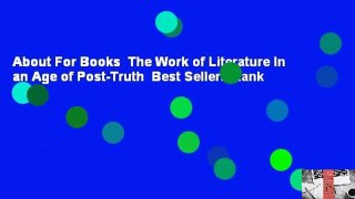 About For Books  The Work of Literature In an Age of Post-Truth  Best Sellers Rank : #2
