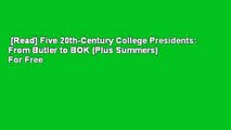 [Read] Five 20th-Century College Presidents: From Butler to BOK (Plus Summers)  For Free