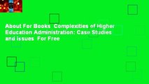 About For Books  Complexities of Higher Education Administration: Case Studies and Issues  For Free