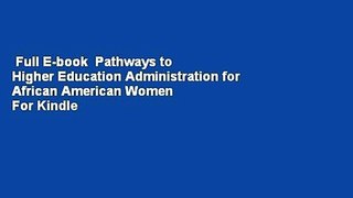Full E-book  Pathways to Higher Education Administration for African American Women  For Kindle
