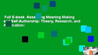 Full E-book  Assessing Meaning Making and Self-Authorship: Theory, Research, and Application: