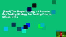 [Read] The Simple Strategy - A Powerful Day Trading Strategy For Trading Futures, Stocks, ETFs