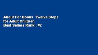 About For Books  Twelve Steps for Adult Children  Best Sellers Rank : #2