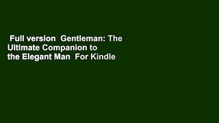 Full version  Gentleman: The Ultimate Companion to the Elegant Man  For Kindle
