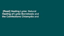 [Read] Healing Lyme: Natural Healing of Lyme Borreliosis and the Coinfections Chlamydia and