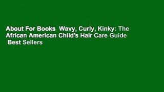 About For Books  Wavy, Curly, Kinky: The African American Child's Hair Care Guide  Best Sellers