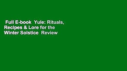 Full E-book  Yule: Rituals, Recipes & Lore for the Winter Solstice  Review