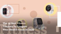 The 10 Best Fitness Trackers to Conquer Your Health Goals in 2020