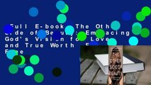 Full E-book  The Other Side of Beauty: Embracing God's Vision for Love and True Worth  For Free