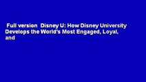 Full version  Disney U: How Disney University Develops the World's Most Engaged, Loyal, and