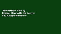 Full Version  Solo by Choice: How to Be the Lawyer You Always Wanted to Be  Best Sellers Rank : #3
