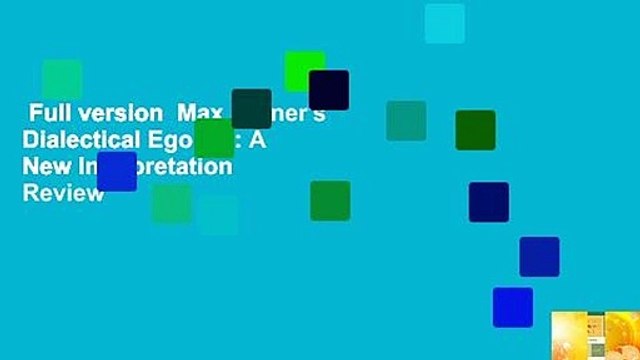 Full version Max Stirner's Dialectical Egoism: A New Interpretation Review