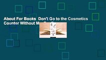 About For Books  Don't Go to the Cosmetics Counter Without Me  For Free