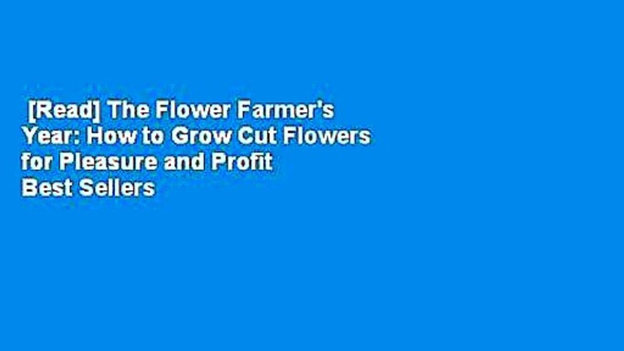 [Read] The Flower Farmer's Year How to Grow Cut Flowers for Pleasure and Profit Best Sellers