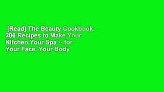 [Read] The Beauty Cookbook: 200 Recipes to Make Your Kitchen Your Spa -- for Your Face, Your Body