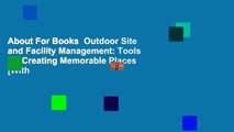 About For Books  Outdoor Site and Facility Management: Tools for Creating Memorable Places [With