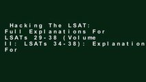 Hacking The LSAT: Full Explanations For LSATs 29-38 (Volume II: LSATs 34-38): Explanations For